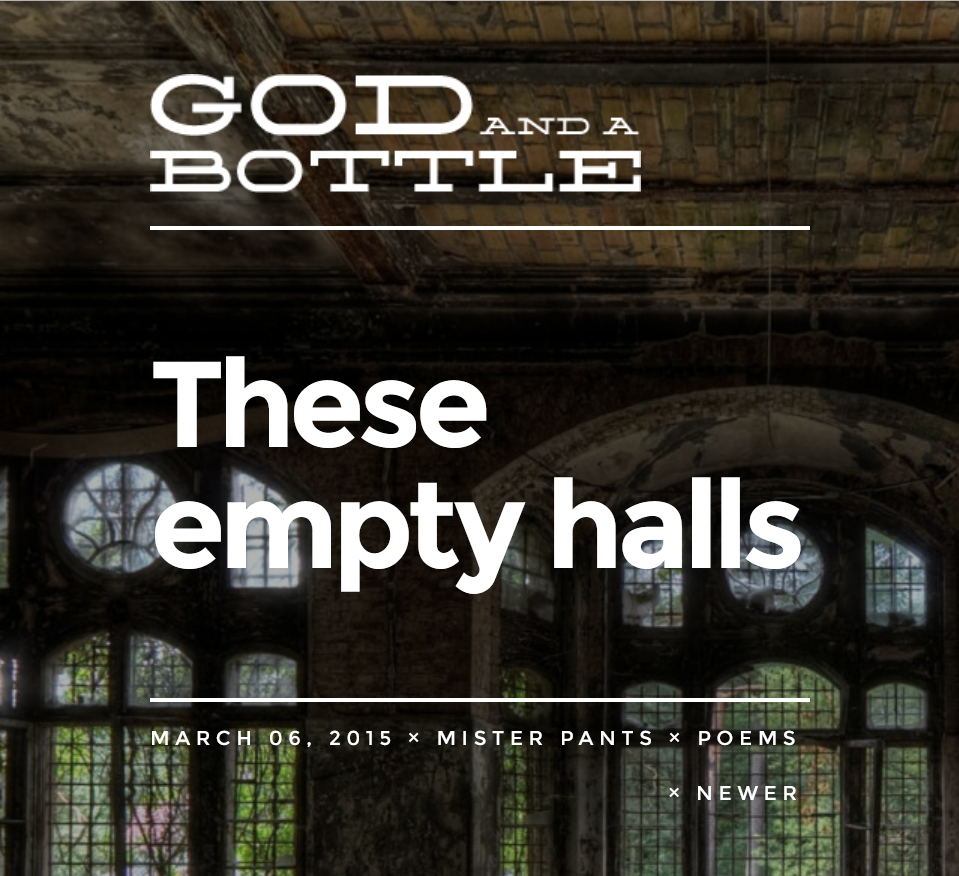 Background of the inside of a rundown stone church featuring two ornate lead windows. You can only see blurs of muted colors through the window. Words over the picture read God and a Bottle, These empty halls, March 06, 2015, Mister Pants, Newer