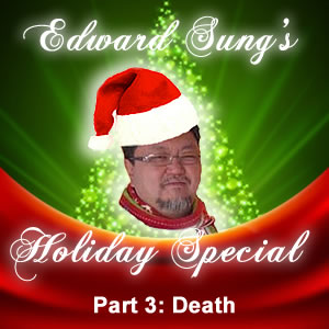 Head and shoulders pic of Edward wearing a santa hat with a lit Christmas tree behind him. The background is two-thirds green glow on top and one-third red holiday bow at the bottom. The text reads Edward Sung's Holiday Special Part 3: Death.