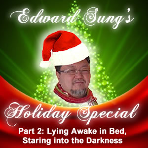 Head and shoulders pic of Edward wearing a santa hat with a lit Christmas tree behind him. The background is two-thirds green glow on top and one-third red holiday bow at the bottom. The text reads Edward Sung's Holiday Special Part 2: Lying awake in bed, staring into the darkness.