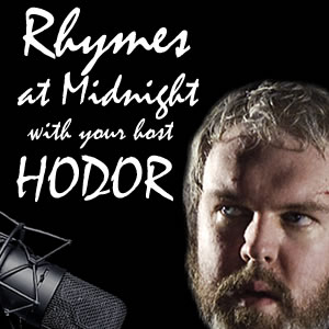 Headshot of Hodor-looking guy looking off camera - stage right and up. There's a microphone close, off to his right. The words Rhymes at Midnight with your host HODOR lay over the top.